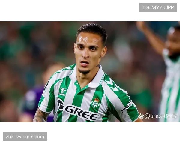 贝蒂斯新援安东尼租借回归 展现统治级表现